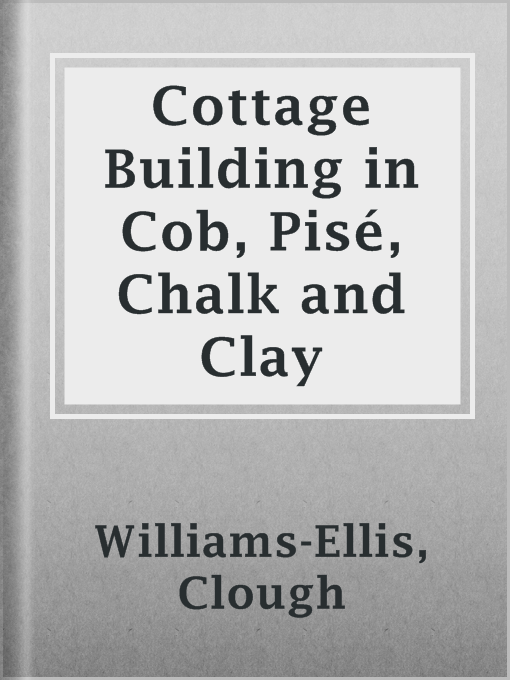 Title details for Cottage Building in Cob, Pisé, Chalk and Clay by Clough Williams-Ellis - Available